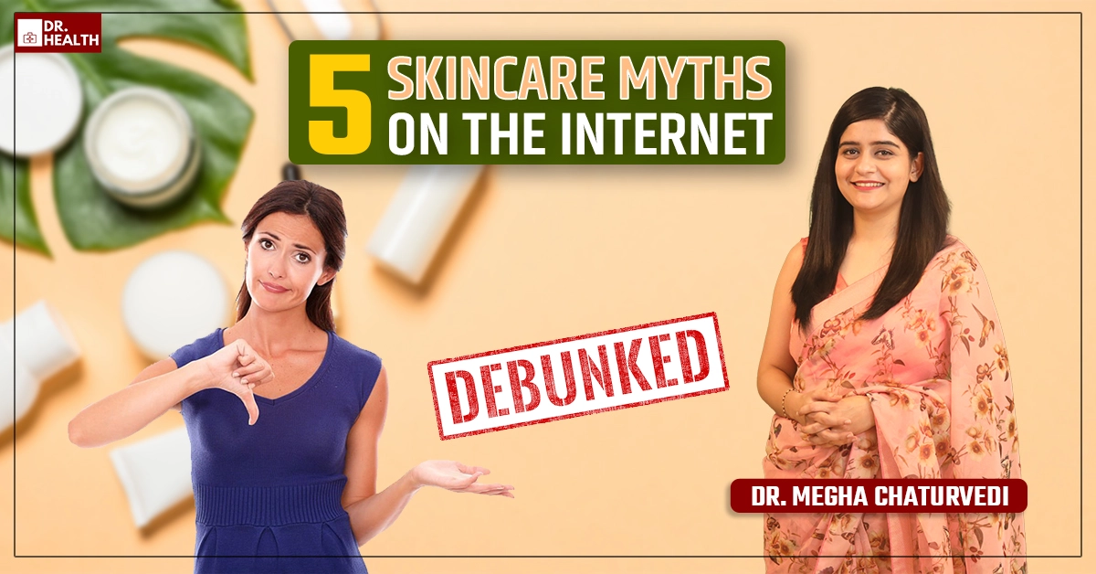 Skincare Myths on the Internet Debunked by Skincare Expert – Dr. Megha Chaturvedi